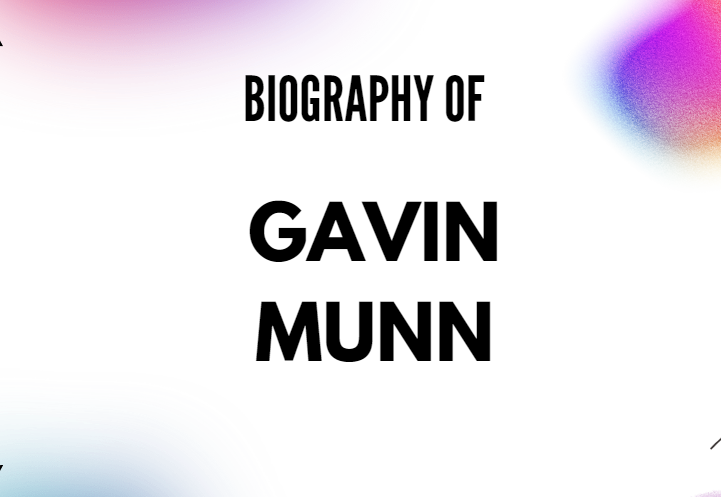 Gavin Munn Biography, Career, Nationality & Birthplace