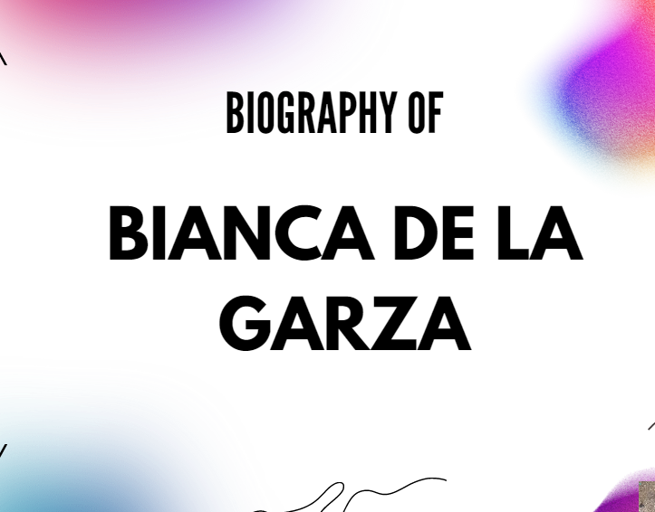 Bianca de la Garza Biography, Age, Career & Life