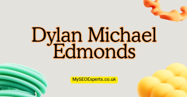 Dylan Michael Edmonds Biography: Early Life & Career